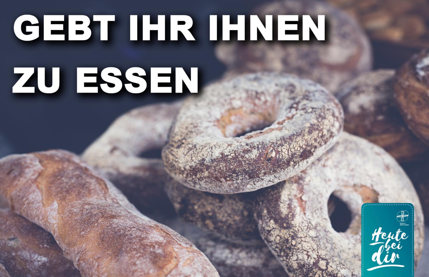 Gebt ihr ihnen zu essen