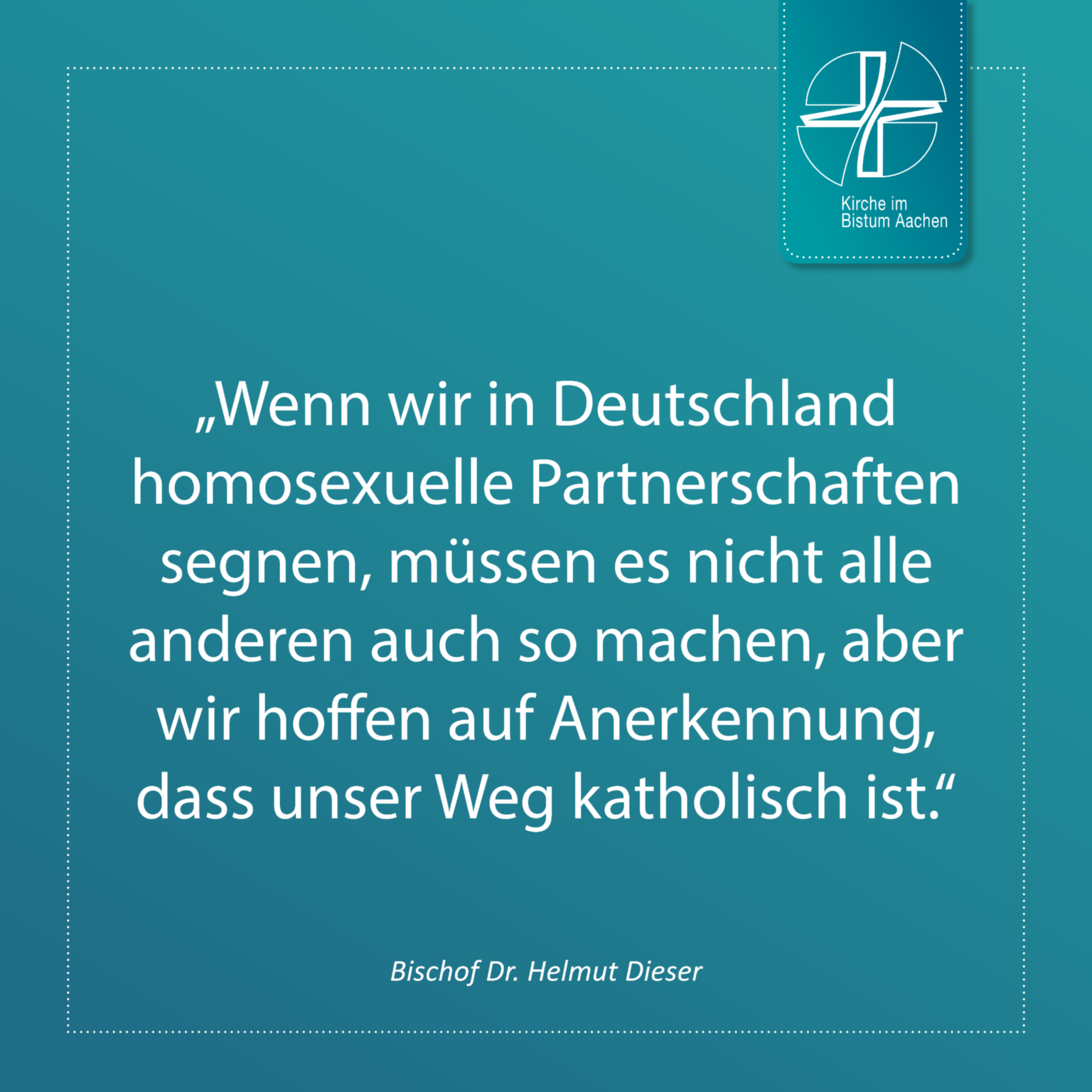 Bischof Dr. Helmut Dieser - Zitat 12 (c) Bistum Aachen