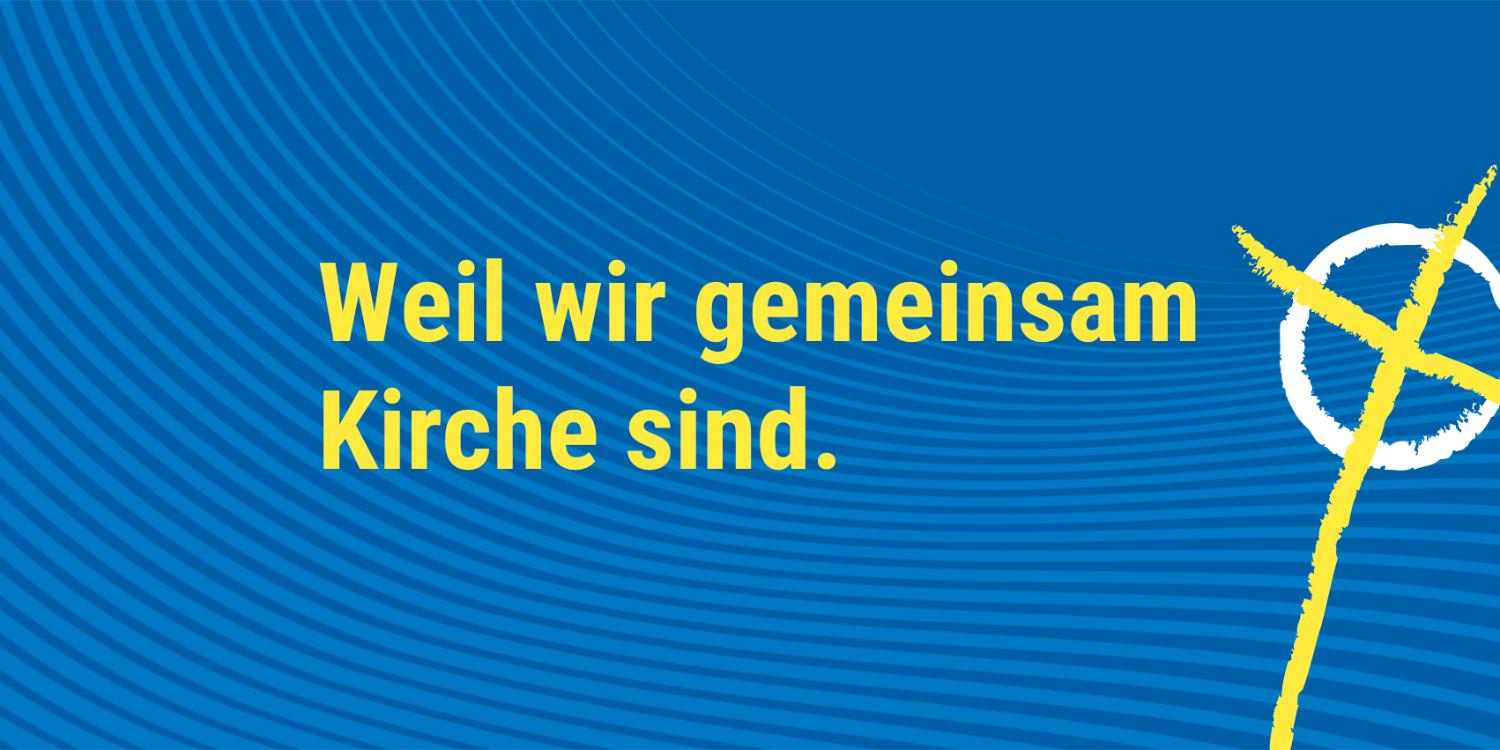 Weil wir gemeinsam Kirche sind