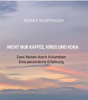 Rudolf Scheithauer: 'Nicht nur Kaffee, Krieg und Koka'.