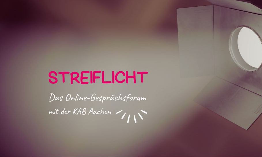 Streiflicht - Das Online-Gesprächsforum mit der KAB Aachen